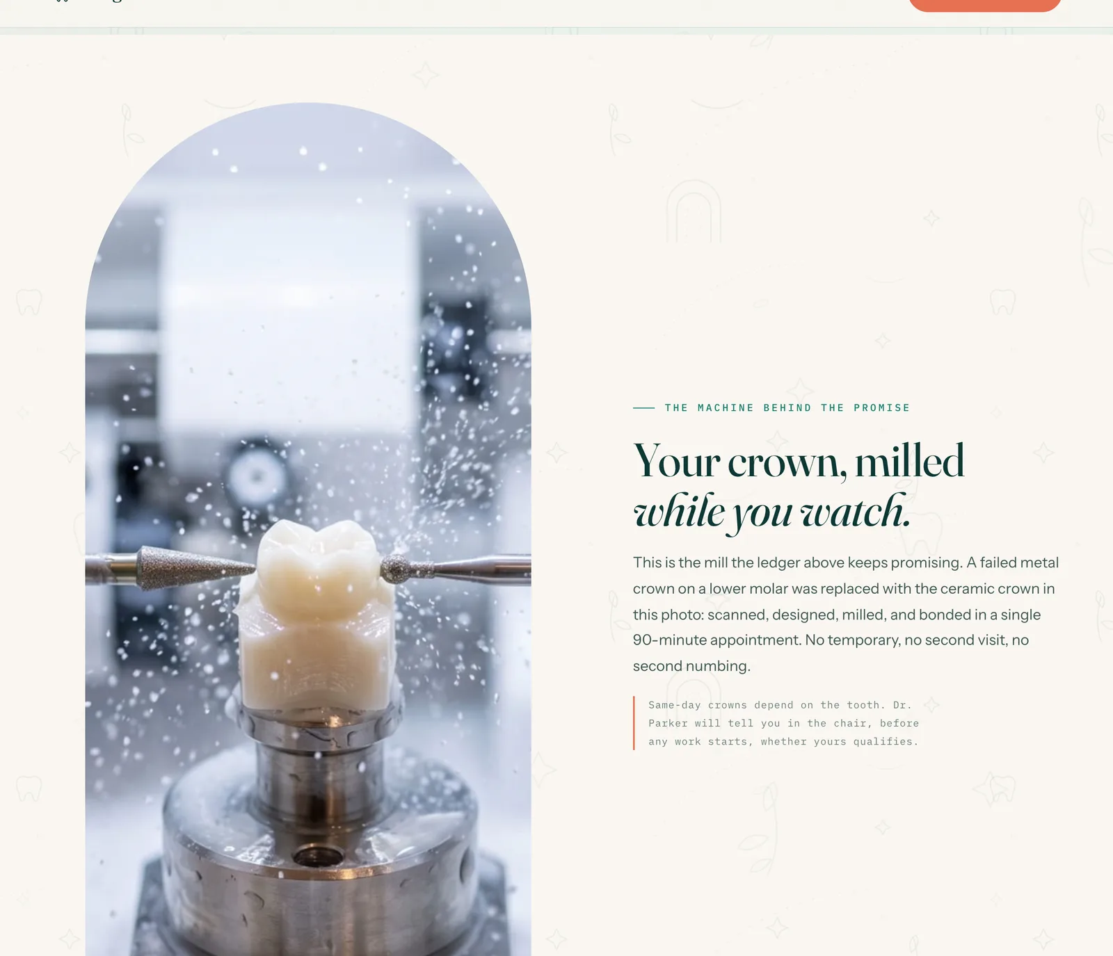 The mill section on the office page: an arch-masked photograph of a ceramic crown mid-mill, spray frozen in the air, beside the headline 'Your crown, milled while you watch.' and a mono footnote that same-day crowns depend on the tooth.