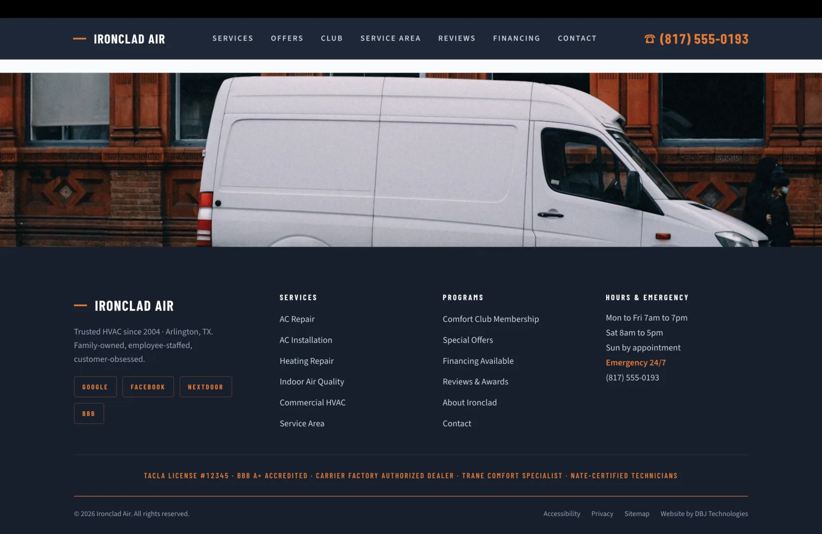 Footer section: a deep navy footer that anchors the bottom of the page. A wide photograph runs across the top showing a service van against a brick urban building under daylight. Beneath the photo, four columns sit on the navy field. Column one carries the Ironclad Air wordmark with a small orange dash, then a paragraph reading "Trusted HVAC since 2004, Arlington, TX. Family-owned, employee-staffed, customer-obsessed." Below, four review-platform pills in orange-bordered boxes: Google, Facebook, Nextdoor, and BBB. Column two under Services lists six links: AC Repair, AC Installation, Heating Repair, Indoor Air Quality, Commercial HVAC, Service Area. Column three under Programs lists six links: Comfort Club Membership, Special Offers, Financing Available, Reviews and Awards, About Ironclad, Contact. Column four under Hours and Emergency lists Monday to Friday 7am to 7pm, Saturday 8am to 5pm, Sunday by appointment, then in orange caps Emergency 24/7 followed by the phone number (817) 555-0193. A bottom strip in orange caps carries the compliance line: TACLA License #12345, BBB A+ Accredited, Carrier Factory Authorized Dealer, Trane Comfort Specialist, NATE-Certified Technicians. A final row carries the copyright "© 2026 Ironclad Air. All rights reserved." plus links to Accessibility, Privacy, Sitemap, and Website by DBJ Technologies.